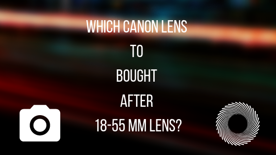 canon lens to bought after 18-55mm