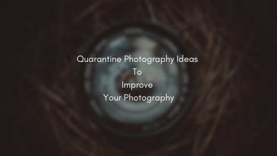 Quarantine Photography Ideas