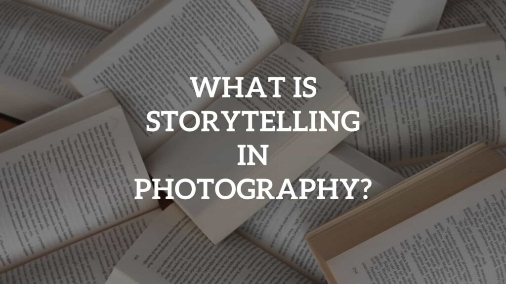 What is storytelling in photography?